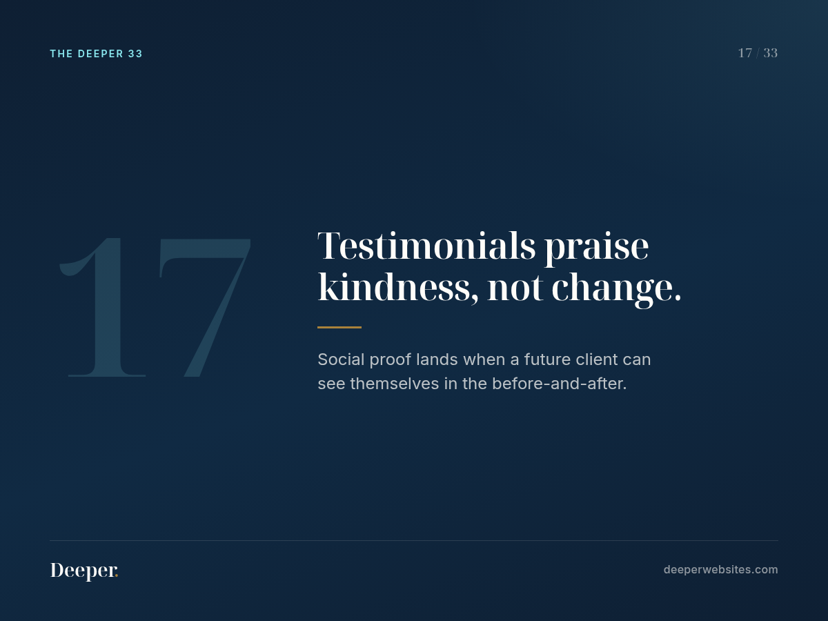The Deeper 33, pattern 17: Testimonials praise kindness, not change.
